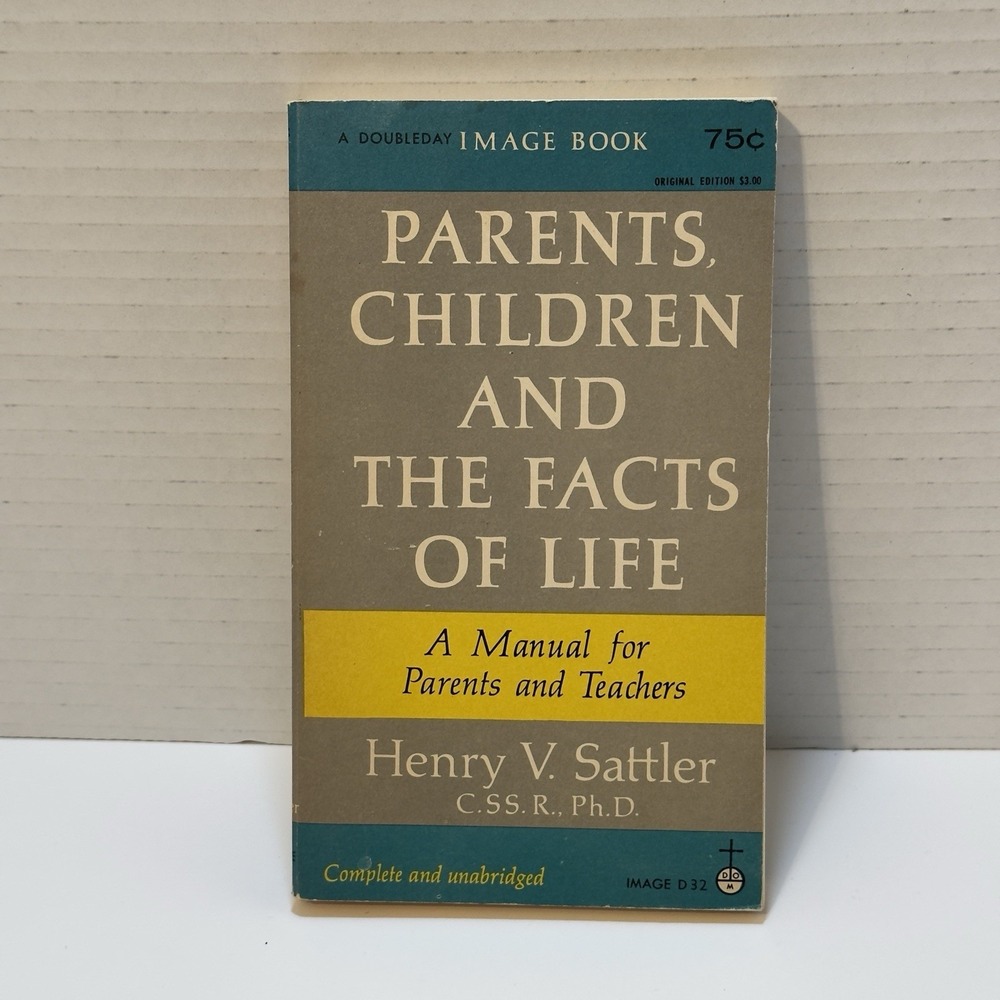 Parents, Children and The Facts of Life By Henry V Sattler (1956) Image Books